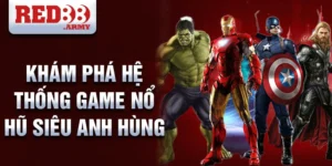 Khám phá hệ thống game nổ hũ siêu anh hùng