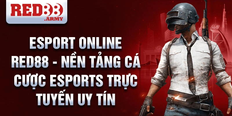 Esport online red88 - Nền tảng cá cược Esports trực tuyến uy tín