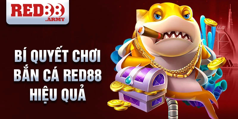 Bí quyết chơi bắn cá red88 hiệu quả