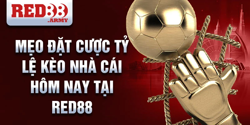 Mẹo đặt cược tỷ lệ kèo nhà cái hôm nay tại red88