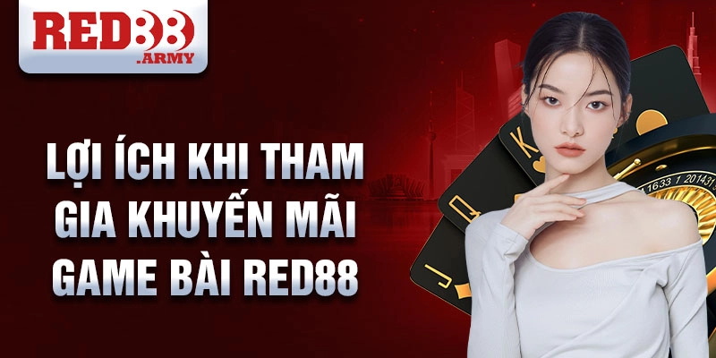 Lợi Ích Khi Tham Gia Khuyến Mãi Game Bài Red88