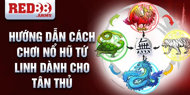 Hướng dẫn cách chơi nổ hũ tứ linh dành cho tân thủ