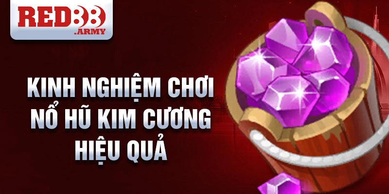 Kinh nghiệm chơi nổ hũ kim cương hiệu quả